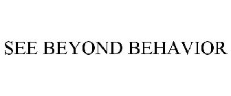 SEE BEYOND BEHAVIOR