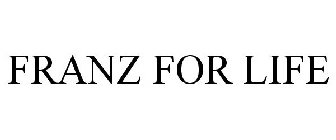 FRANZ FOR LIFE