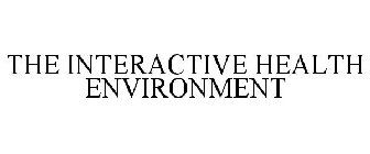 THE INTERACTIVE HEALTH ENVIRONMENT