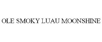 OLE SMOKY LUAU MOONSHINE