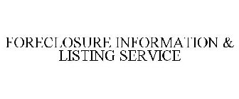 FORECLOSURE INFORMATION & LISTING SERVICE