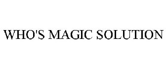 WHO'S MAGIC SOLUTION