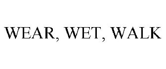 WEAR, WET, WALK