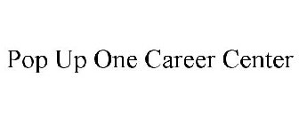 POP UP ONE CAREER CENTER