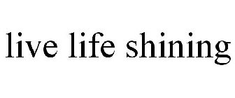 LIVE · LIFE · SHINING