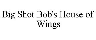 BIG SHOT BOB'S HOUSE OF WINGS