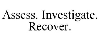 ASSESS. INVESTIGATE. RECOVER.