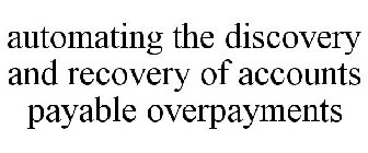 AUTOMATING THE DISCOVERY AND RECOVERY OF ACCOUNTS PAYABLE OVERPAYMENTS