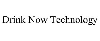 DRINK NOW TECHNOLOGY