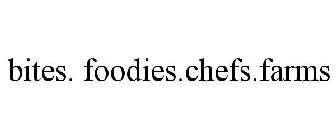 BITES. FOODIES.CHEFS.FARMS