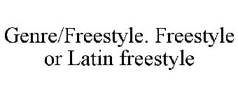 GENRE/FREESTYLE. FREESTYLE OR LATIN FREESTYLE