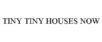 TINY TINY HOUSES NOW