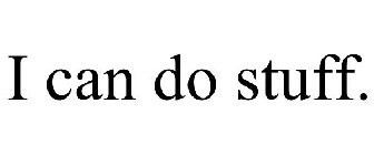 I CAN DO STUFF