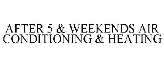 AFTER 5 & WEEKENDS AIR CONDITIONING & HEATING