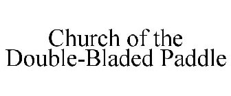 CHURCH OF THE DOUBLE-BLADED PADDLE