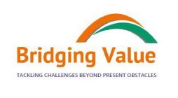 BRIDGING VALUE TACKLING CHALLENGES BEYOND PRESENT OBSTACLES