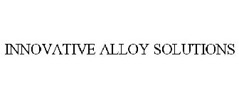 INNOVATIVE ALLOY SOLUTIONS