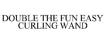DOUBLE THE FUN EASY CURLING WAND