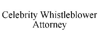 CELEBRITY WHISTLEBLOWER ATTORNEY