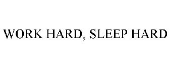 WORK HARD, SLEEP HARD