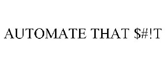 AUTOMATE THAT $#!T