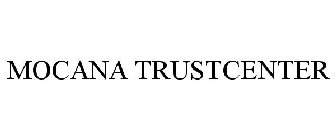 MOCANA TRUSTCENTER