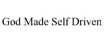 GOD MADE SELF DRIVEN