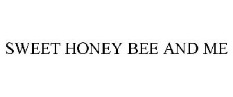 SWEET HONEY BEE AND ME