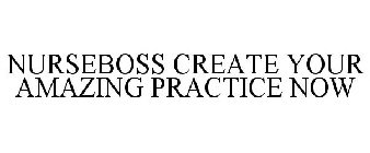 NURSEBOSS CREATE YOUR AMAZING PRACTICE NOW