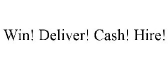 WIN! DELIVER! CASH! HIRE!