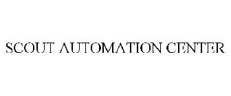 SCOUT AUTOMATION CENTER