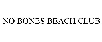 NO BONES BEACH CLUB