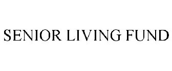 SENIOR LIVING FUND