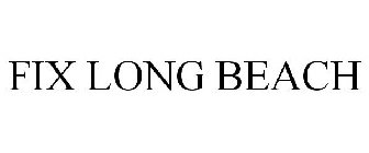 FIX LONG BEACH