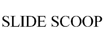 SLIDE SCOOP