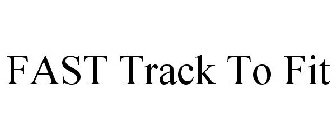 FAST TRACK TO FIT