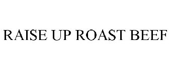 RAISE UP ROAST BEEF