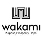 WAKAMI PURPOSE, PROSPERITY, HOPE.