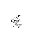 ALL GREAT THINGS
