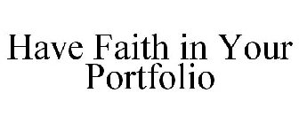 HAVE FAITH IN YOUR PORTFOLIO