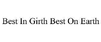 BEST IN GIRTH BEST ON EARTH