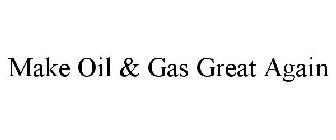 MAKE OIL & GAS GREAT AGAIN