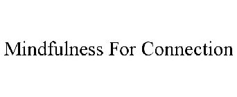 MINDFULNESS FOR CONNECTION