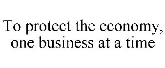 TO PROTECT THE ECONOMY, ONE BUSINESS ATA TIME