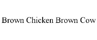 BROWN CHICKEN BROWN COW