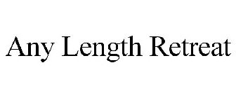 ANY LENGTH RETREAT