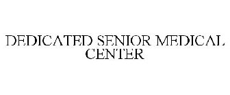 DEDICATED SENIOR MEDICAL CENTER