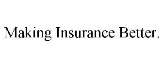 MAKING INSURANCE BETTER.