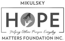 MIKULSKY HOPE MATTERS FOUNDATION INC. HELPING OTHERS PROSPER EVERYDAYLPING OTHERS PROSPER EVERYDAY