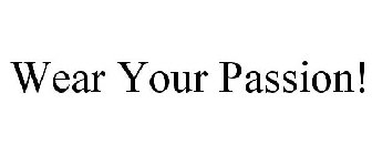 WEAR YOUR PASSION!